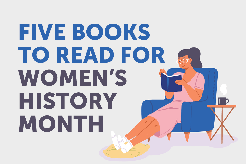 Five Books to Read for Women’s History&nbsp;Month