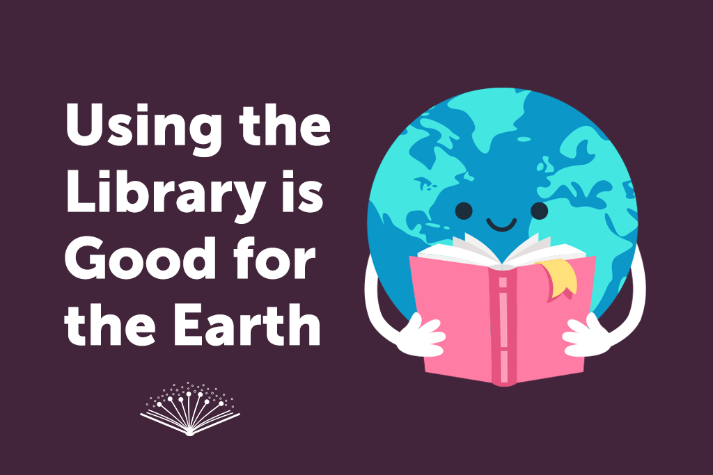 Using the Library is Good for the&nbsp;Earth